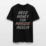 Need Money For Porsche / Insulin Parody Unisex T-Shirt - black