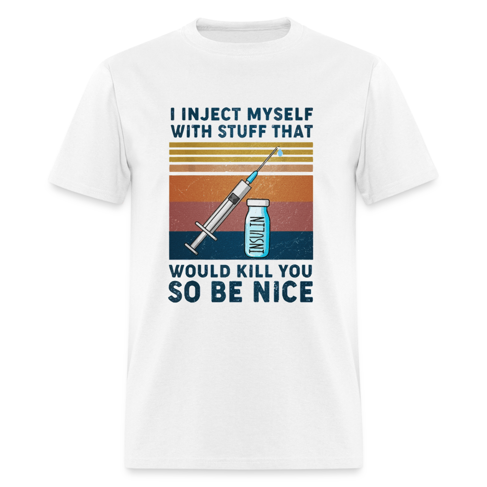 Be Nice To Diabetics Insulin Humor Unisex T-Shirt - white