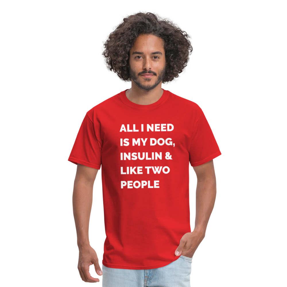 All I Need Is My Dog Insulin & Like Two People Funny Unisex Diabetes T-Shirt - red