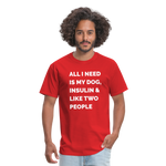 All I Need Is My Dog Insulin & Like Two People Funny Unisex Diabetes T-Shirt - red