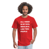 All I Need Is My Dog Insulin & Like Two People Funny Unisex Diabetes T-Shirt - red