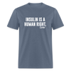 Insulin Is A Human Right Diasbetes Awarness Adult Unisex Classic T-Shirt - denim