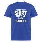 Does This Shirt Make Me Look Diabetic Unisex Classic T-Shirt - royal blue