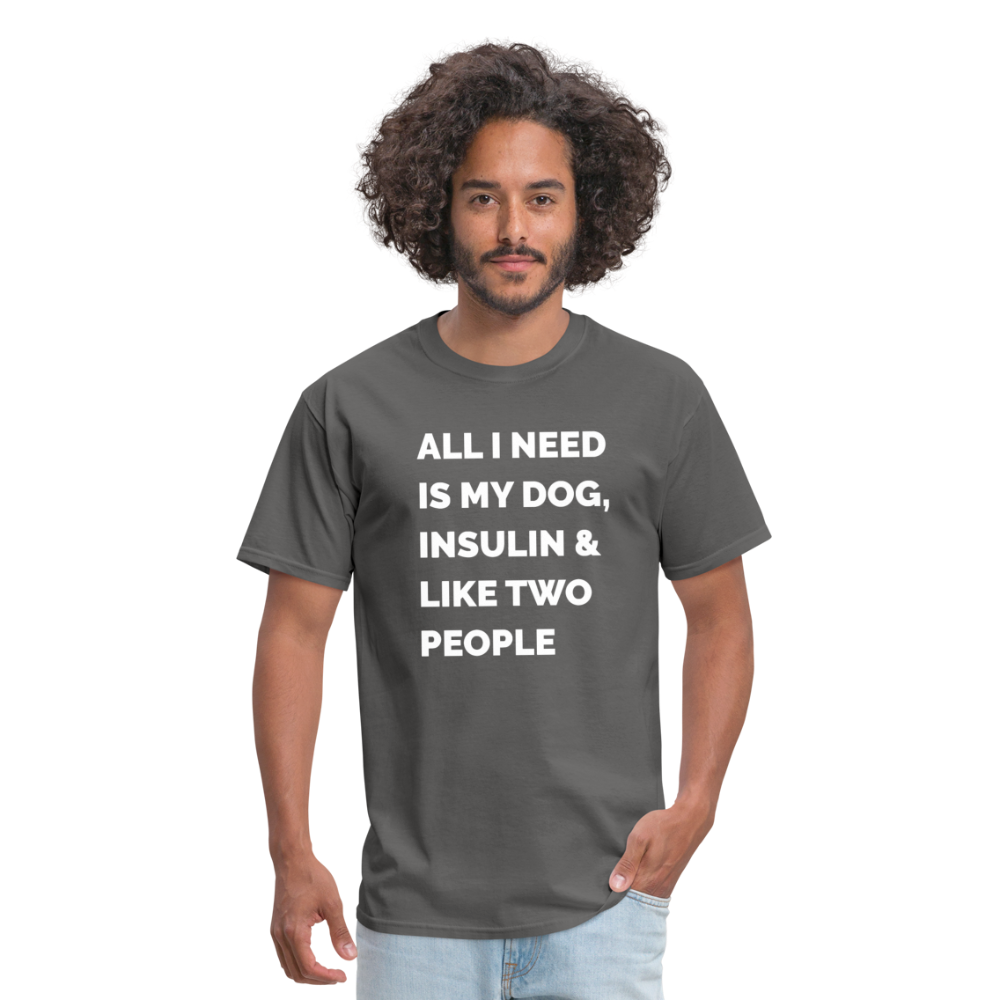 All I Need Is My Dog Insulin & Like Two People Funny Unisex Diabetes T-Shirt - charcoal