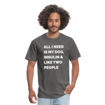 All I Need Is My Dog Insulin & Like Two People Funny Unisex Diabetes T-Shirt - charcoal