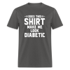 Does This Shirt Make Me Look Diabetic Unisex Classic T-Shirt - charcoal