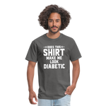 Does This Shirt Make Me Look Diabetic Unisex Classic T-Shirt - charcoal