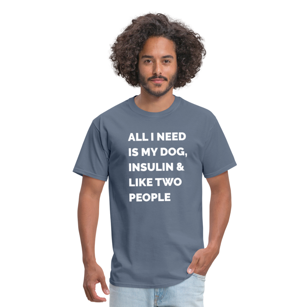 All I Need Is My Dog Insulin & Like Two People Funny Unisex Diabetes T-Shirt - denim