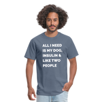 All I Need Is My Dog Insulin & Like Two People Funny Unisex Diabetes T-Shirt - denim