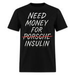 Need Money For Porsche / Insulin Parody Unisex T-Shirt - black