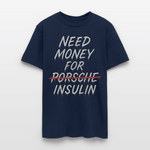 Need Money For Porsche / Insulin Parody Unisex T-Shirt - navy