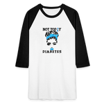 Not Today Diabetes Baseball Raglan T-Shirt - white/black