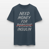 Need Money For Porsche / Insulin Parody Unisex T-Shirt -  blue dusk