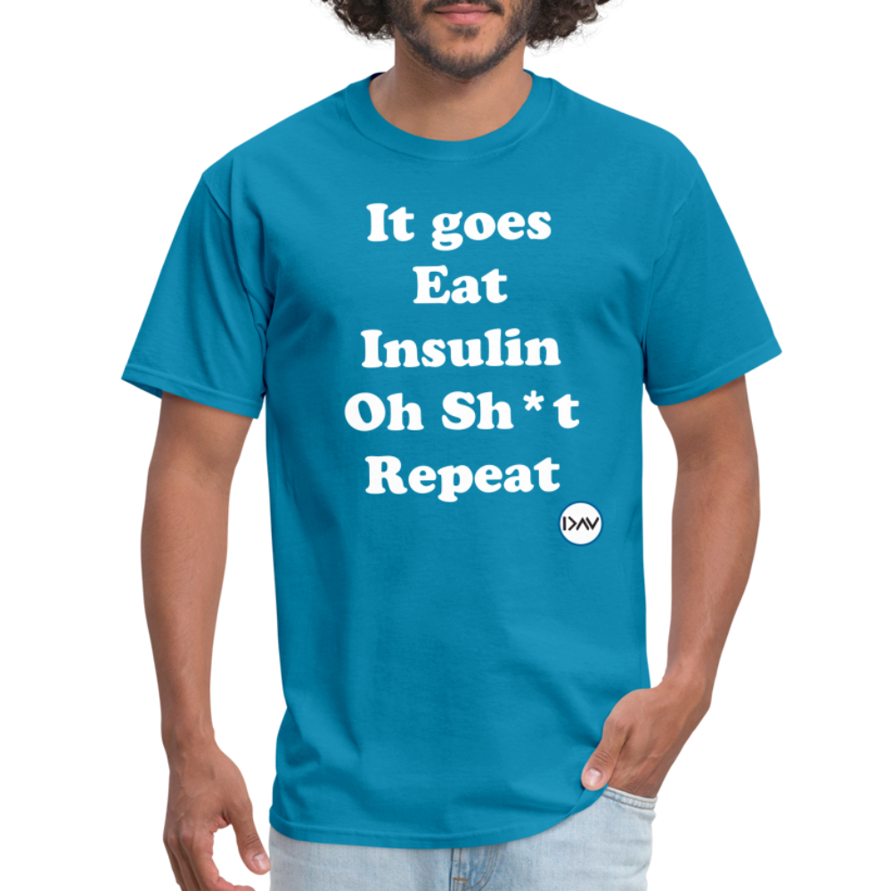 It goes Eat Insulin Oh Sh*t Repeat Parody Unisex Classic T-Shirt - turquoise