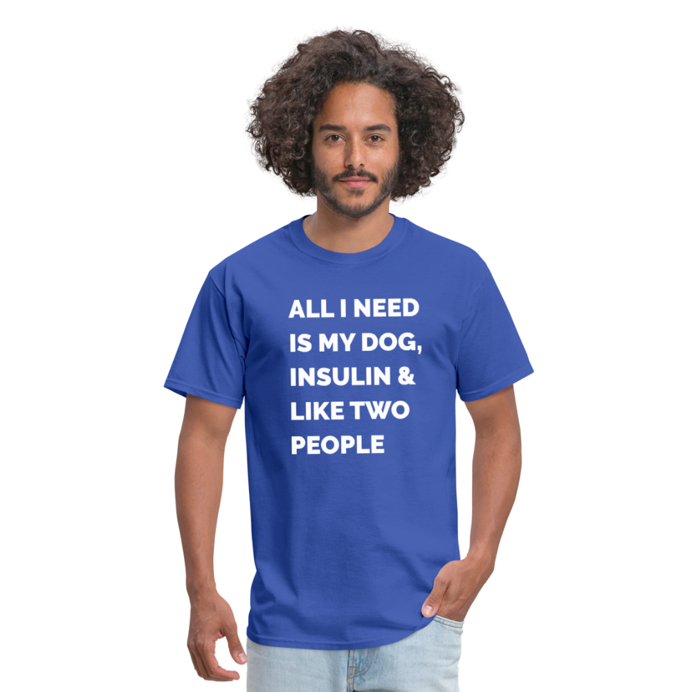 All I Need Is My Dog Insulin & Like Two People Funny Unisex Diabetes T-Shirt - royal blue