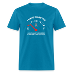 I have Diabetes I Don't Have Energy To Pretend Today Classic T-Shirt - turquoise