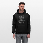 Need Money For Insulin Hoodie Parody Unisex Sweatshirt Hoody - black