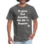 It goes Eat Insulin Oh Sh*t Repeat Parody Unisex Classic T-Shirt - charcoal