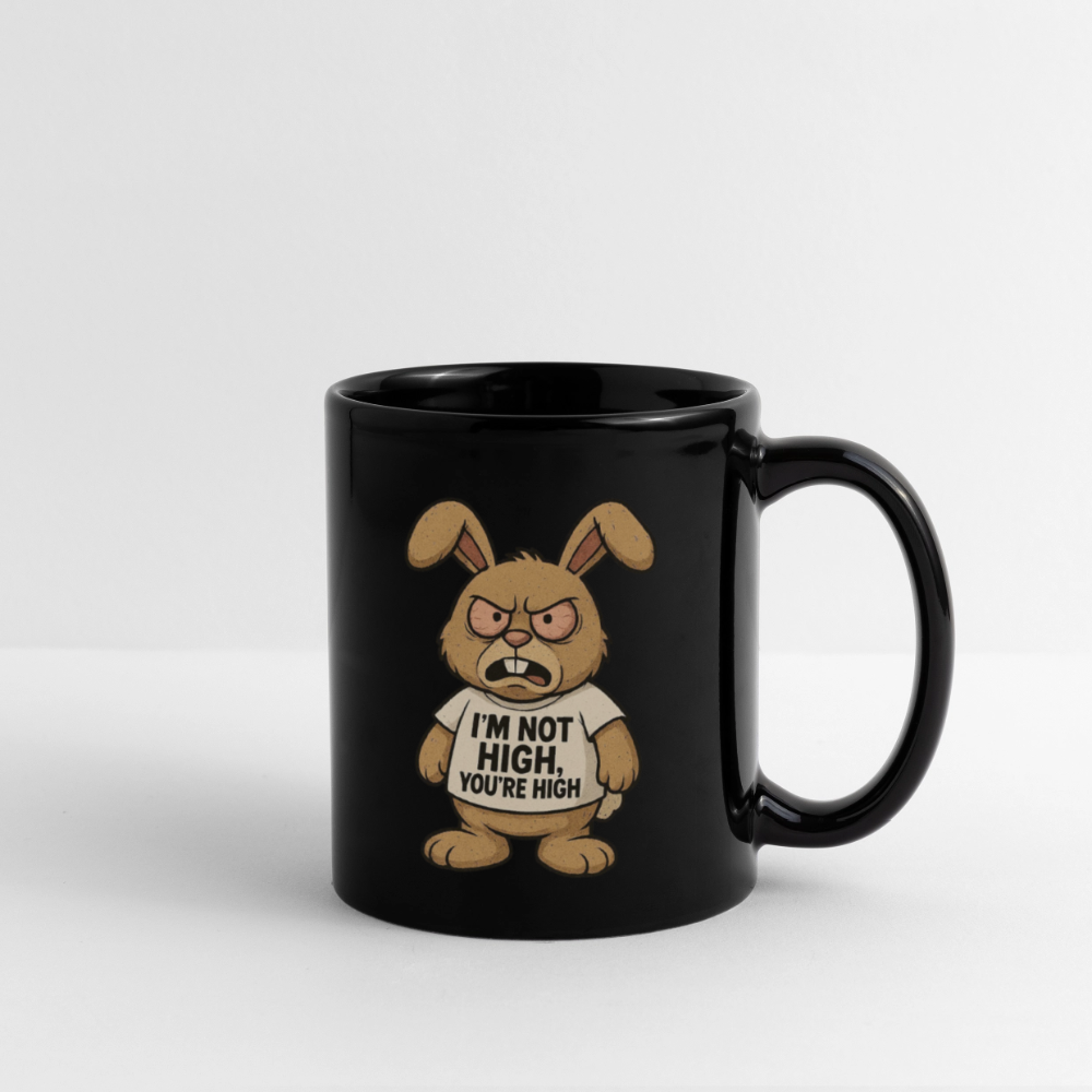 I'm Not High, You're High - Funny Full Color Mug - black
