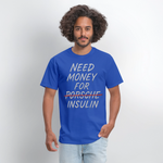 Need Money For Porsche / Insulin Parody Unisex T-Shirt - royal blue