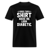 Does This Shirt Make Me Look Diabetic Unisex Classic T-Shirt - black