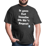 It goes Eat Insulin Oh Sh*t Repeat Parody Unisex Classic T-Shirt - heather black