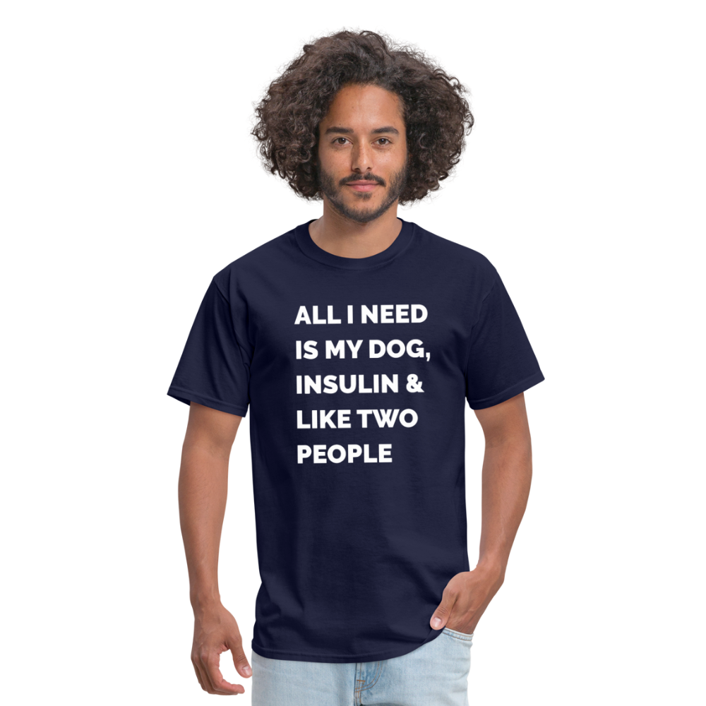 All I Need Is My Dog Insulin & Like Two People Funny Unisex Diabetes T-Shirt - navy