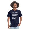 All I Need Is My Dog Insulin & Like Two People Funny Unisex Diabetes T-Shirt - navy