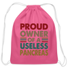 Proud Owner Of A Useless Pancreas Cotton Drawstring Bag - pink