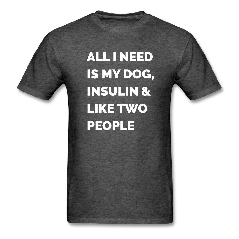 All I Need Is My Dog Insulin & Like Two People Funny Unisex Diabetes T-Shirt - adult, adult t-shirt, all  i need is my insulin, all i need is my, all i need it two people, diabetic, Men, shirt, SPOD, Sportswear, t, T-Shirts, Workwear