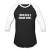Insulin Is A Human Right!  Baseball Raglan T-Shirt - black/white