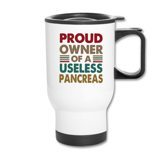 Proud Owner Of A Useless Pancreas Hot & Cold Travel Coffee Mug