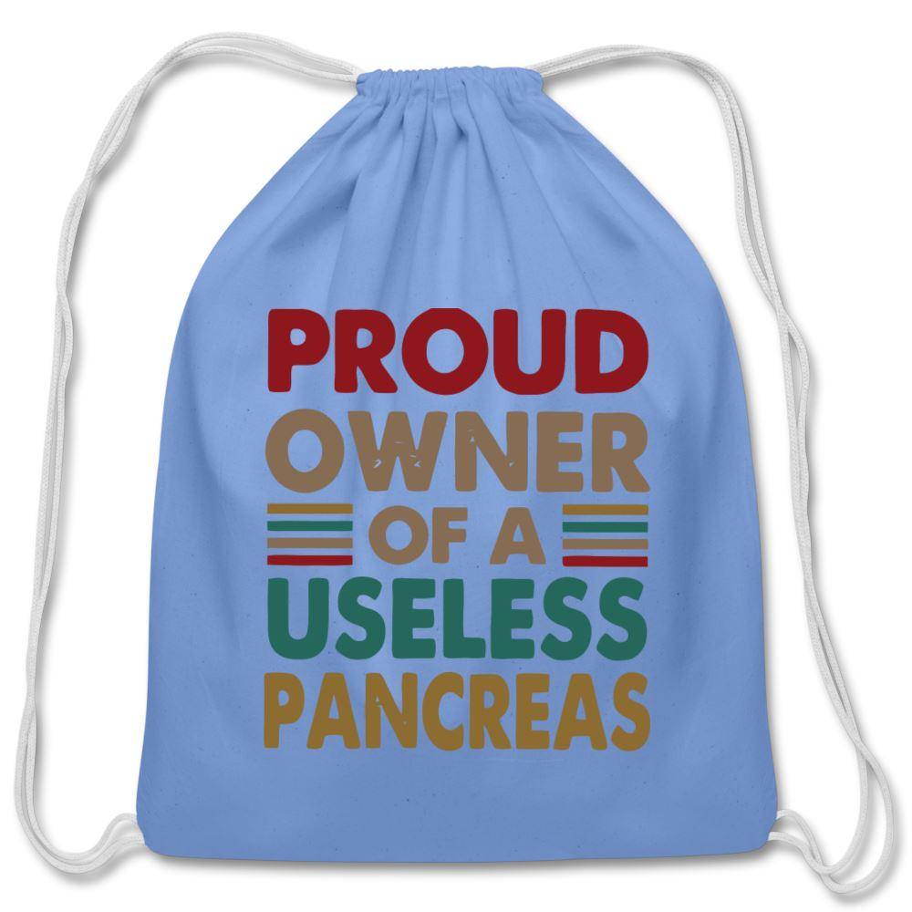 Proud Owner Of A Useless Pancreas Cotton Drawstring Bag - carolina blue